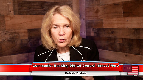 Communist Banking Digital Control Almost Here | Debbie Dishes 4.3.23 Thumbnail
