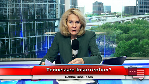 Tennessee Insurrection? | Debbie Discusses 4.10.23 Thumbnail