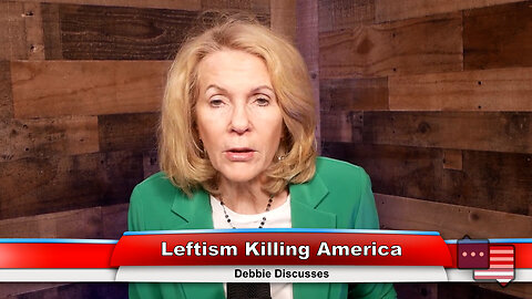 Leftism Killing America | Debbie Discusses 4.11.23 Thumbnail