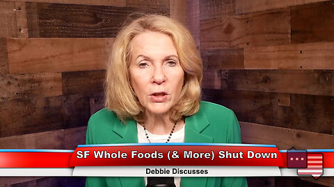 SF Whole Foods (& More) Shut Down | Debbie Discusses 4.11.23 Thumbnail