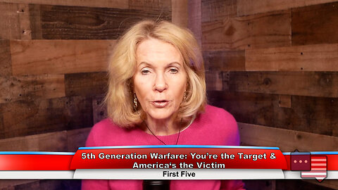 5th Generation Warfare: You’re the Target & America‘s the Victim | First Five 4.17.23 Thumbnail