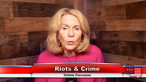 Riots & Crime | Debbie Discusses 4.17.23 Thumbnail