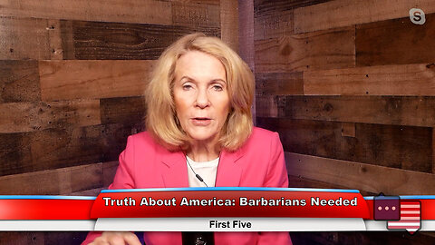 Truth About America: Barbarians Needed | First Five 4.18.23 Thumbnail