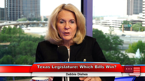 Texas Legislature: Which Bills Win? | Debbie Dishes 4.19.23 Thumbnail