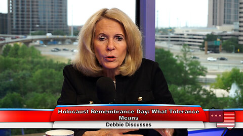 Holocaust Remembrance Day: What Tolerance Means | Debbie Discusses 4.19.23 Thumbnail