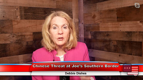 Chinese Threat at Joe’s Southern Border | Debbie Dishes 5.1.23 Thumbnail