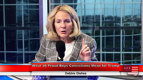 What J6 Proud Boys Convictions Mean for Trump | Debbie Dishes 5.9.23 Thumbnail