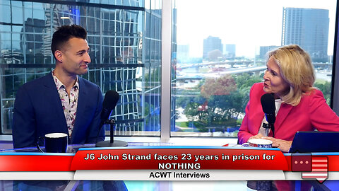 J6 John Strand faces 23 years in prison for NOTHING | ACWT Interviews 5.23.23 Thumbnail
