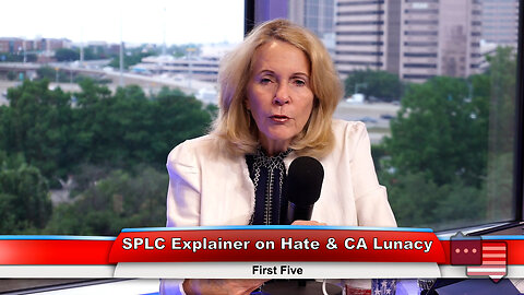 SPLC Explainer on Hate & CA Lunacy | First Five 6.7.23 Thumbnail