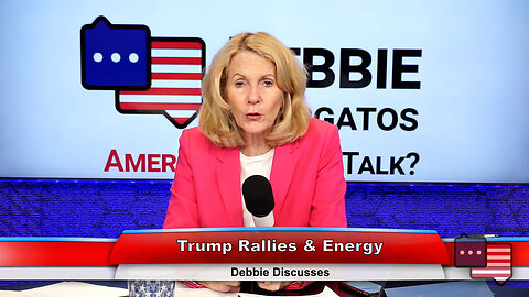 Trump Rallies & Energy | Debbie Discusses 6.12.23 Thumbnail