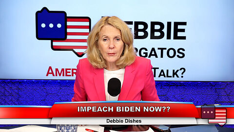 IMPEACH BIDEN NOW?? | Debbie Dishes 6.12.23 Thumbnail