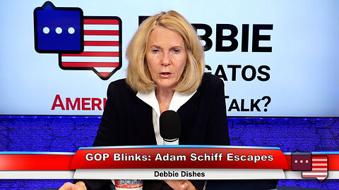 GOP Blinks: Adam Schiff Escapes | Debbie Dishes 6.19.23 Thumbnail