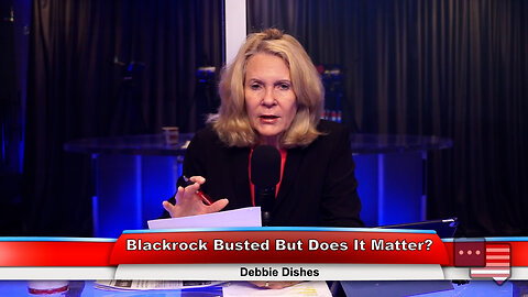 Blackrock Busted But Does It Matter? | Debbie Dishes 6.21.23 Thumbnail