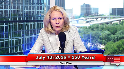 July 4th 2026 = 250 Years! | First Five 6.28.23 Thumbnail