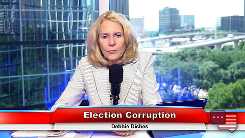 Election Corruption | Debbie Dishes 6.28.23 Thumbnail