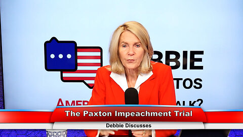 The Paxton Impeachment Trial | Debbie Discusses 9.5.23 Thumbnail