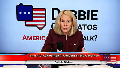 Texas AG Ken Paxton & Consent of the Governed | Debbie Dishes 9.12.23 Thumbnail