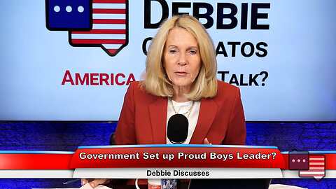 Government Set up Proud Boys Leader? | Debbie Discusses 10.3.23 Thumbnail