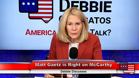 Matt Gaetz is Right on McCarthy | Debbie Discusses 10.3.23 Thumbnail