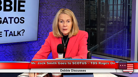 Mr. Jack Smith Goes to SCOTUS – TDS Rages On | Debbie Discusses 12.12.23 Thumbnail