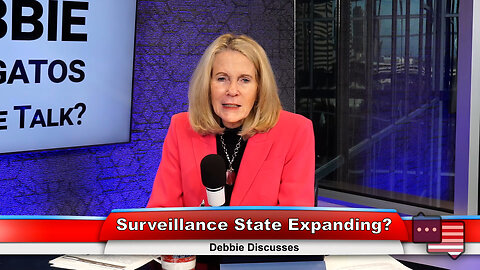 Surveillance State Expanding? | Debbie Discusses 12.12.23 Thumbnail