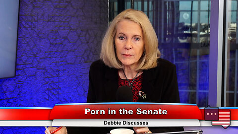 Porn in the Senate | Debbie Discusses 12.19.23 Thumbnail