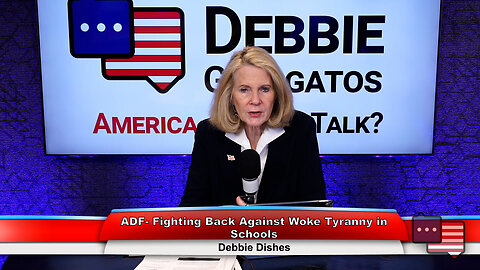 ADF- Fighting Back Against Woke Tyranny in Schools | Debbie Dishes 1.16.24 Thumbnail