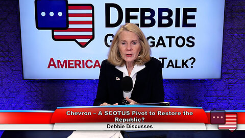 Chevron – A SCOTUS Pivot to Restore the Republic? | Debbie Discusses 1.16.24 Thumbnail