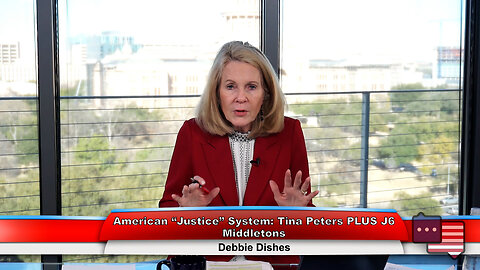 American “Justice” System: Tina Peters PLUS J6 Middletons | Debbie Dishes 2.6.24 Thumbnail
