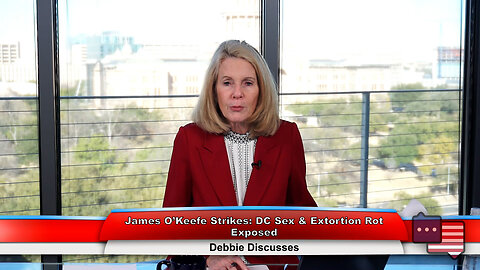 James O’Keefe Strikes: DC Sex & Extortion Rot Exposed | Debbie Discusses 2.6.24 Thumbnail