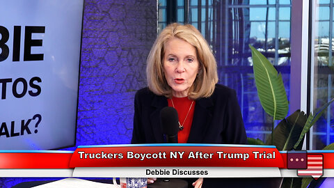 Truckers Boycott NY After Trump Trial | Debbie Discusses 2.20.24 Thumbnail